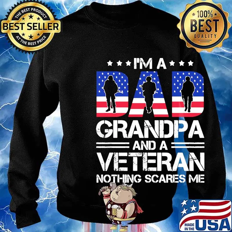 Independence day I'm a dad grandpa and a veteran nothing scares me s Sweater
