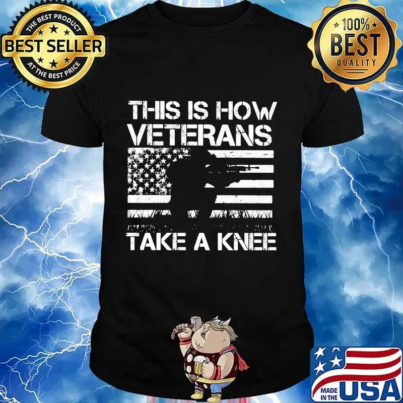 Independence day this is how veterans take a knee shirt