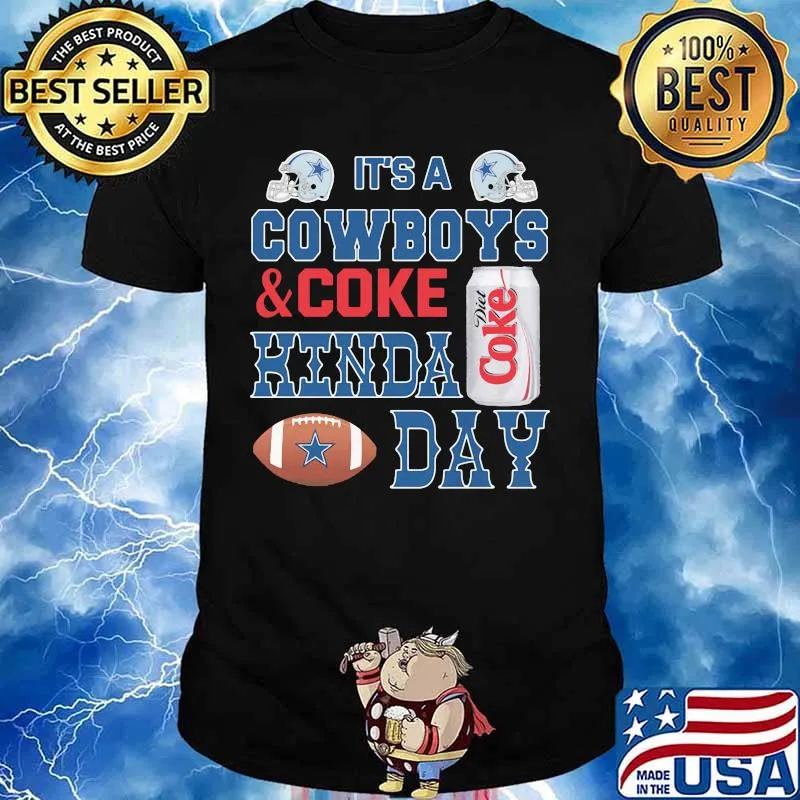 It's a dallas cowboys football and coke kinda day shirt