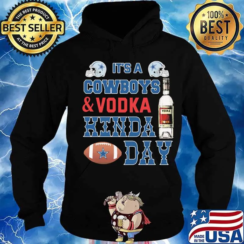 It's a dallas cowboys football and vodka kinda day s Hoodie