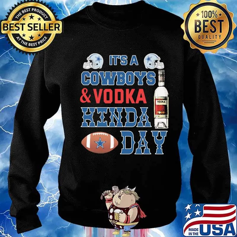 It's a dallas cowboys football and vodka kinda day s Sweater