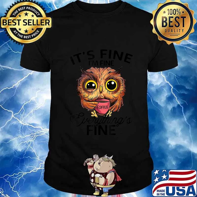 It's Fine I'm Fine Everything's Fine Owl Coffee - Owl Lover T-Shirt