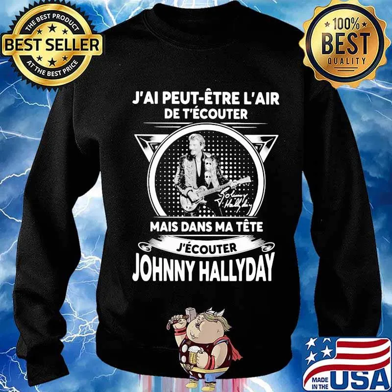 J'ai peut etre l'air de t'ecouter mais dans ma tete j'ecouter hohnny hallyday signatures s Sweater