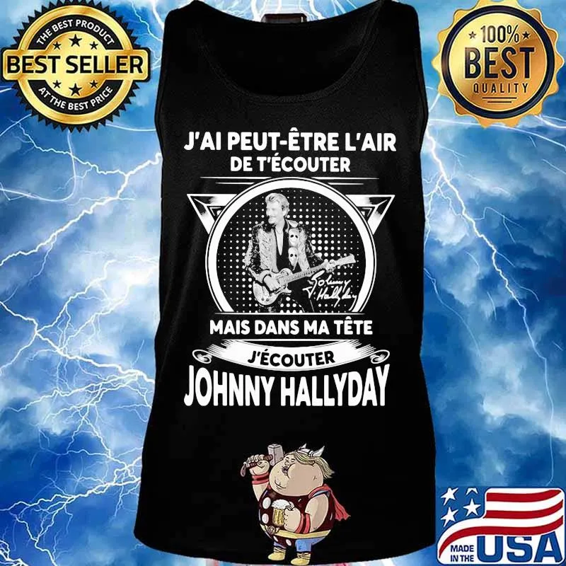 J'ai peut etre l'air de t'ecouter mais dans ma tete j'ecouter hohnny hallyday signatures s Tank top