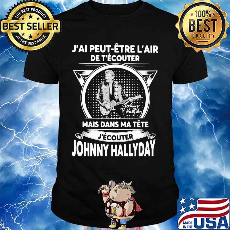 J'ai peut etre l'air de t'ecouter mais dans ma tete j'ecouter hohnny hallyday signatures shirt