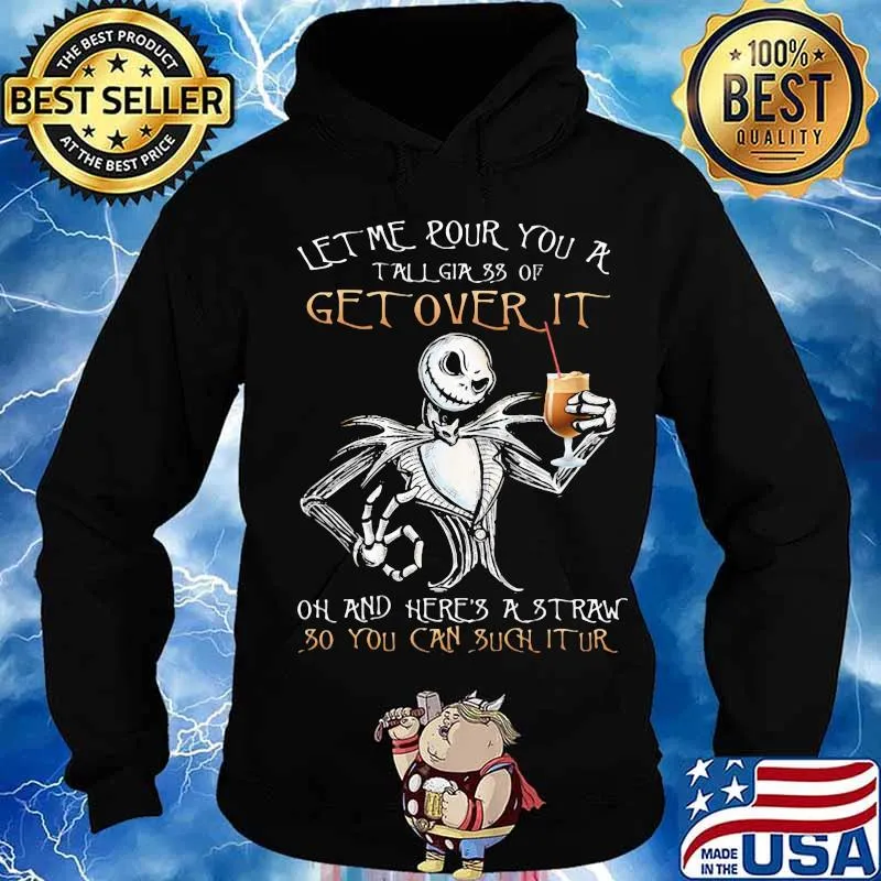 Jack skellington let me pour you a tall glass of get over it oh and here's a traw so you can such it ur s Hoodie