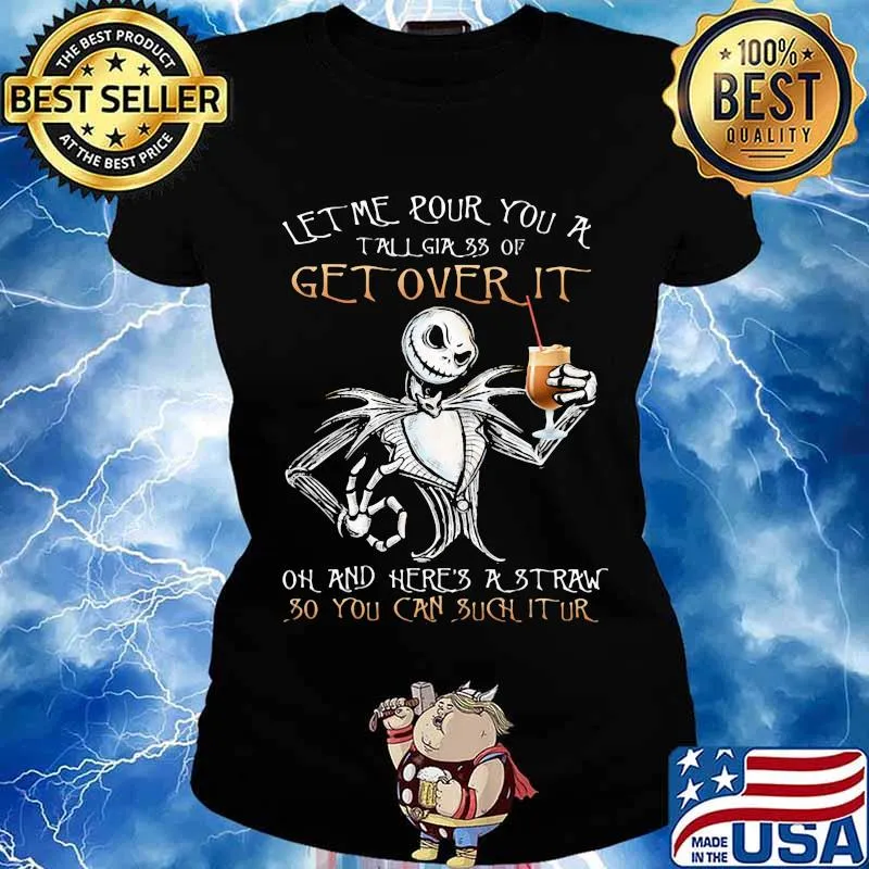 Jack skellington let me pour you a tall glass of get over it oh and here's a traw so you can such it ur s Ladies tee