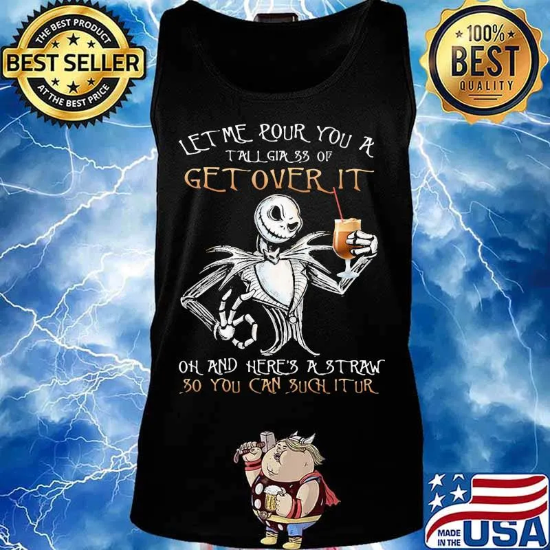 Jack skellington let me pour you a tall glass of get over it oh and here's a traw so you can such it ur s Tank top