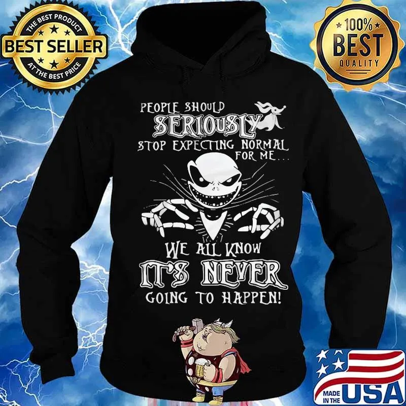 Jack skellington people should seriously stop expecting normal for me we all know it's never going to happen s Hoodie