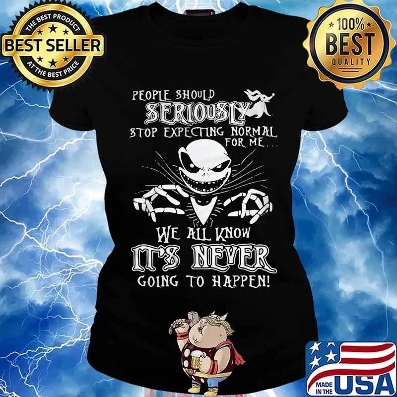 Jack skellington people should seriously stop expecting normal for me we all know it's never going to happen s Ladies tee