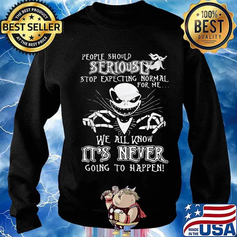 Jack skellington people should seriously stop expecting normal for me we all know it's never going to happen s Sweater
