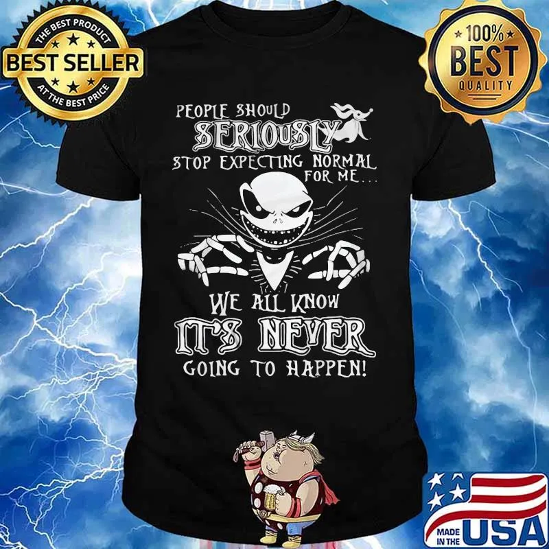 Jack skellington people should seriously stop expecting normal for me we all know it's never going to happen shirt