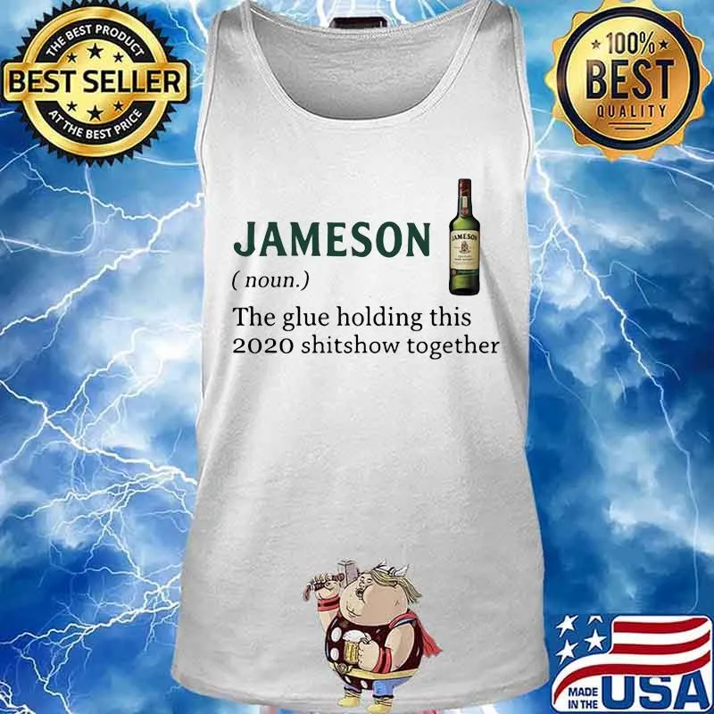 Jameson noun the glue holding this 2020 shitshow together s Tank top