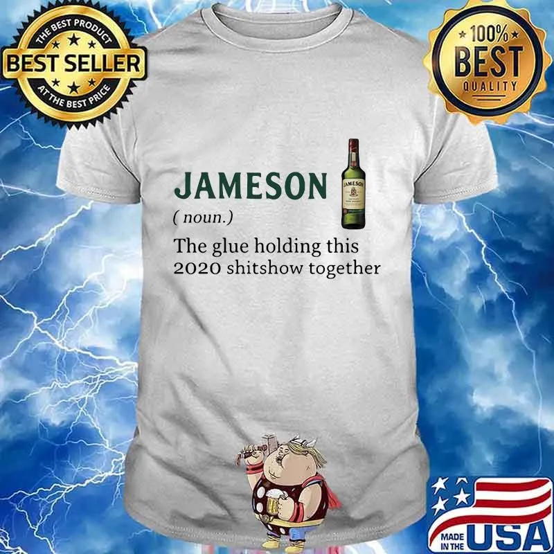 Jameson noun the glue holding this 2020 shitshow together shirt
