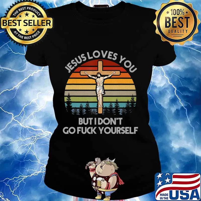 Jesus loves you but I don't go fuck yourself T-Shirt Ladies tee