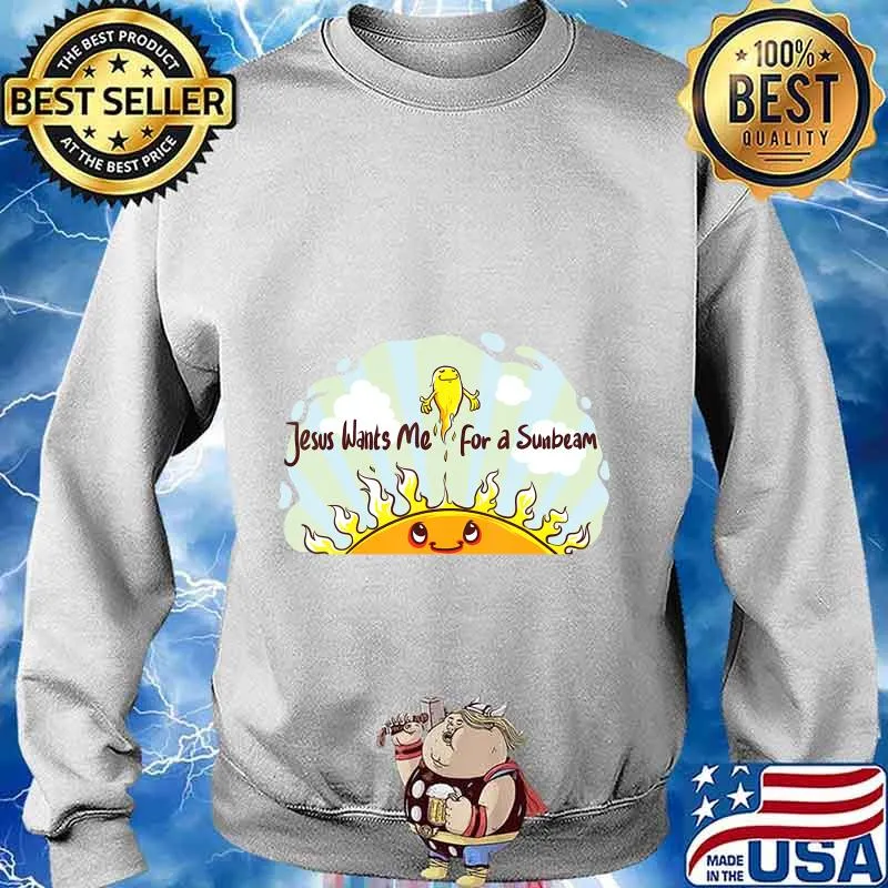 Jesus Wants Me for a Sunbeam Cheerful Primary Song T-Shirt Sweater
