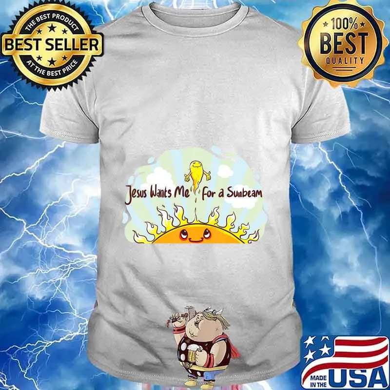 Jesus Wants Me for a Sunbeam Cheerful Primary Song T-Shirt