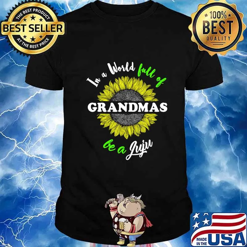 Juju Gifts In a World full of Grandmas be a Juju T-Shirt