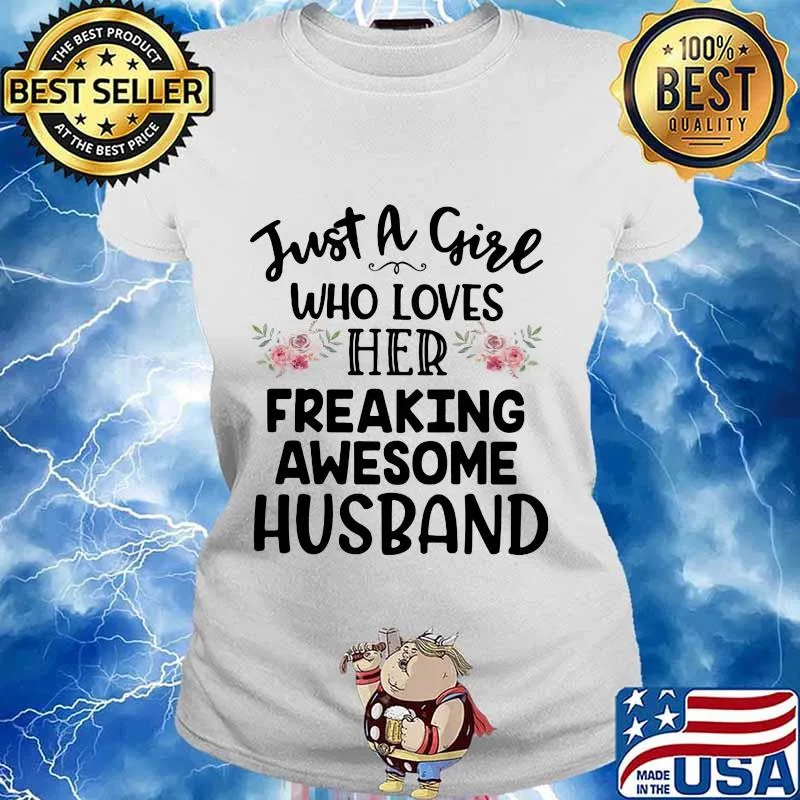 Just a girl who loves her freaking awesome husband flowers s Ladies tee