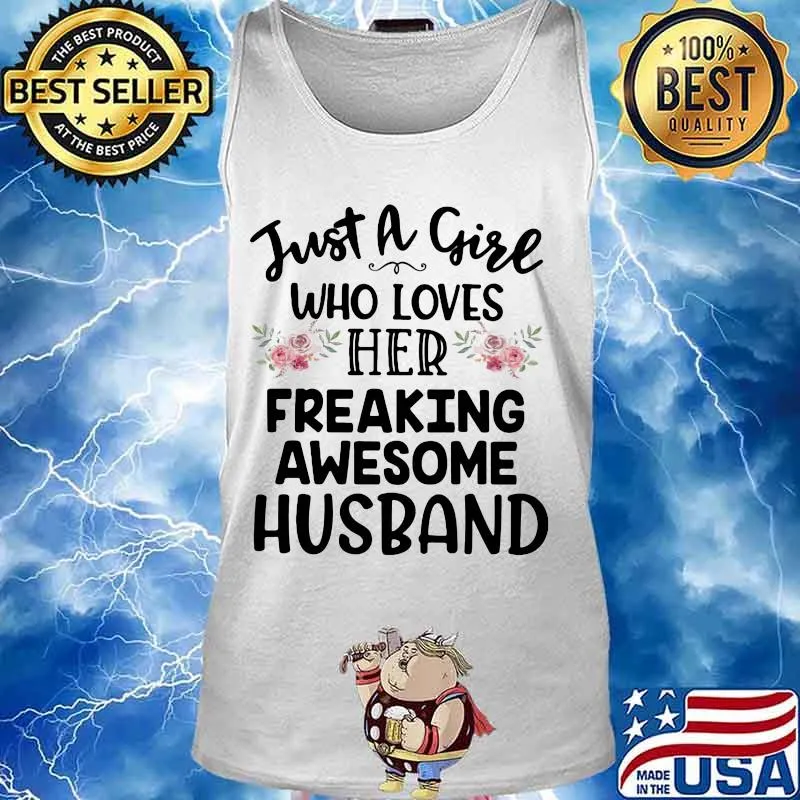 Just a girl who loves her freaking awesome husband flowers s Tank top