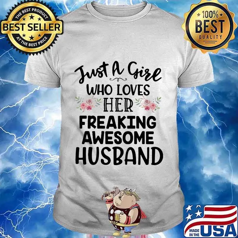 Just a girl who loves her freaking awesome husband flowers shirt