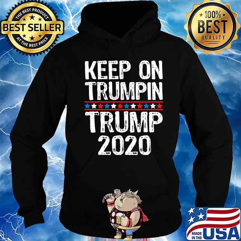 Keep On Trumpin Patriotic Re-elect Trump 2020 T-Shirt Hoodie