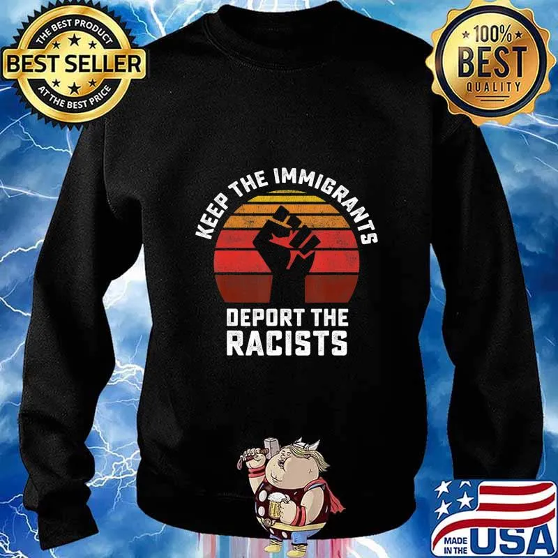 Keep the Immigrants Deport the Racists Anti Racism T-Shirt Sweater