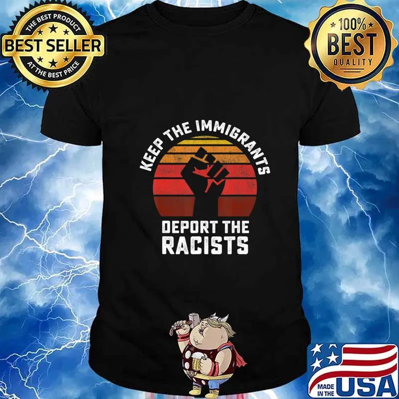 Keep the Immigrants Deport the Racists Anti Racism T-Shirt