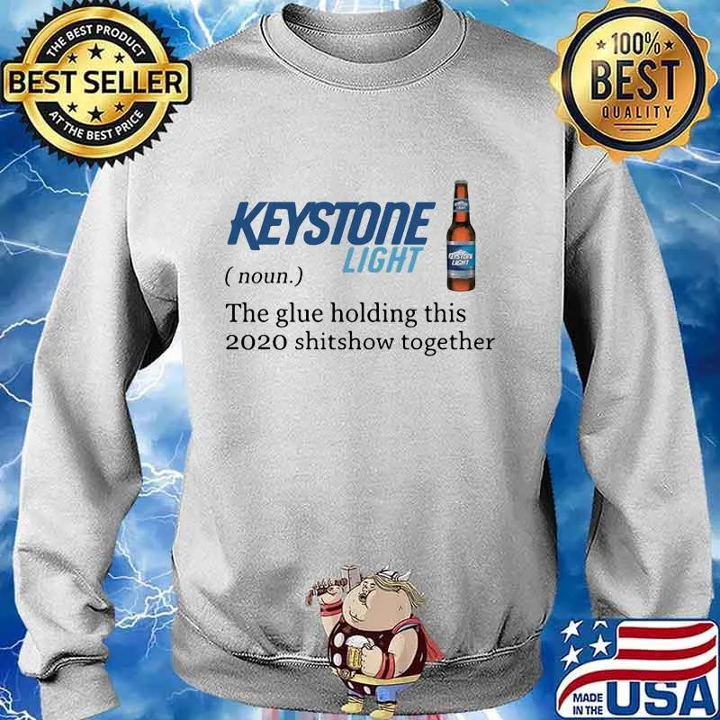 Keystone light noun the glue holding this 2020 shitshow together s Sweater