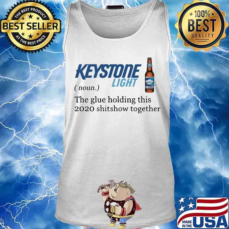 Keystone light noun the glue holding this 2020 shitshow together s Tank top