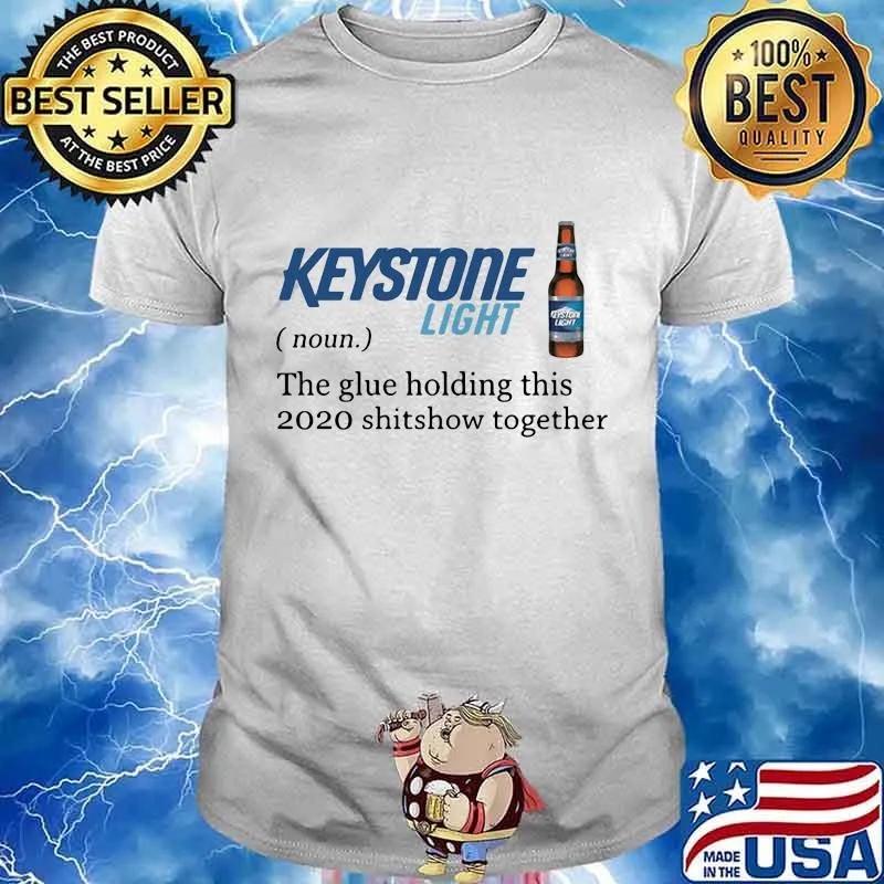 Keystone light noun the glue holding this 2020 shitshow together shirt