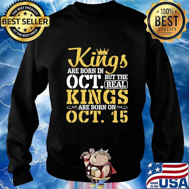 Kings Are Born In Oct But The Real Kings Are Born On Oct 15 T-Shirt Sweater