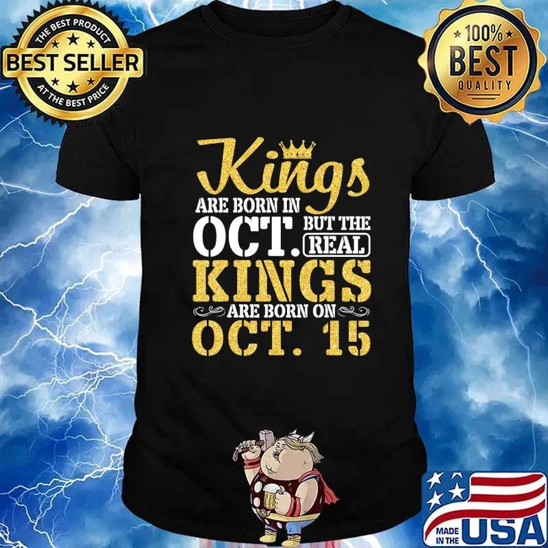 Kings Are Born In Oct But The Real Kings Are Born On Oct 15 T-Shirt