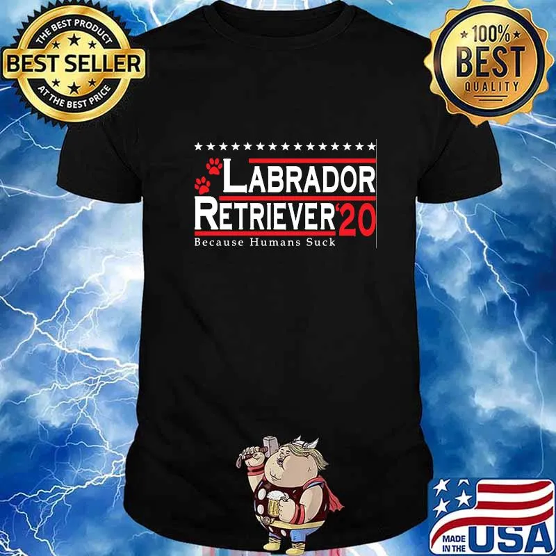 Labrador Retriever 2020 Because Humans Suck Shirt