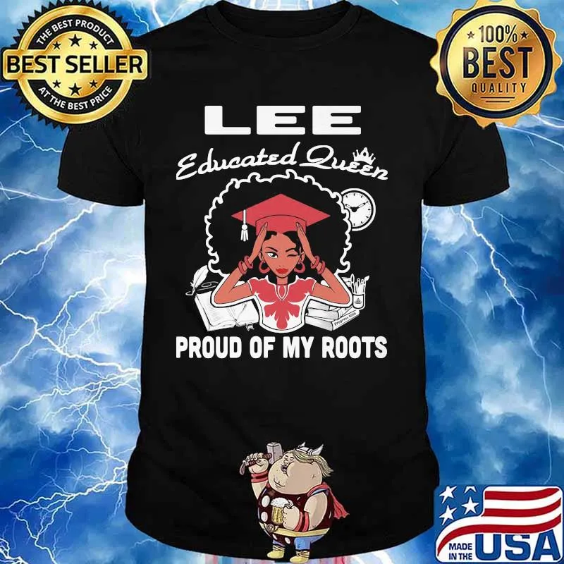 Lee educated queen proud of my roots shirt