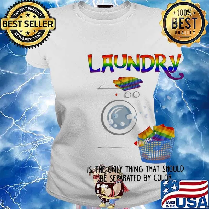 LGBT laundry is the only thing that should be separated by color s Ladies tee
