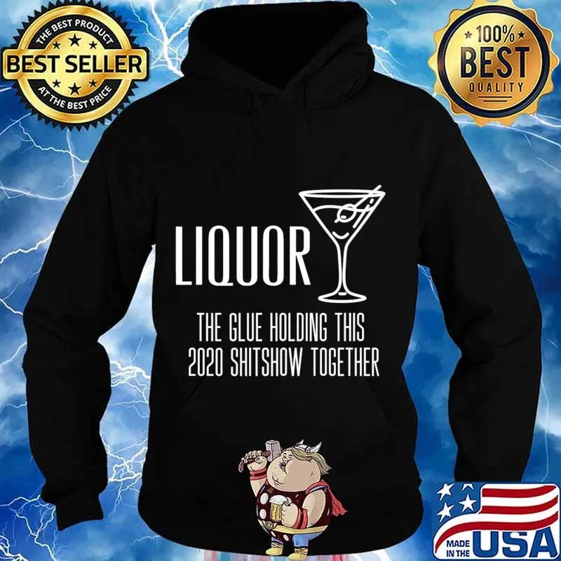 Liquor - Glue That Holds This 2020 Shitshow Together Premium T-Shirt Hoodie