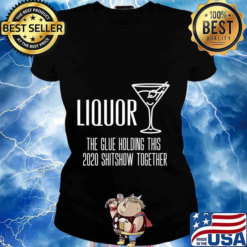 Liquor - Glue That Holds This 2020 Shitshow Together Premium T-Shirt Ladies tee