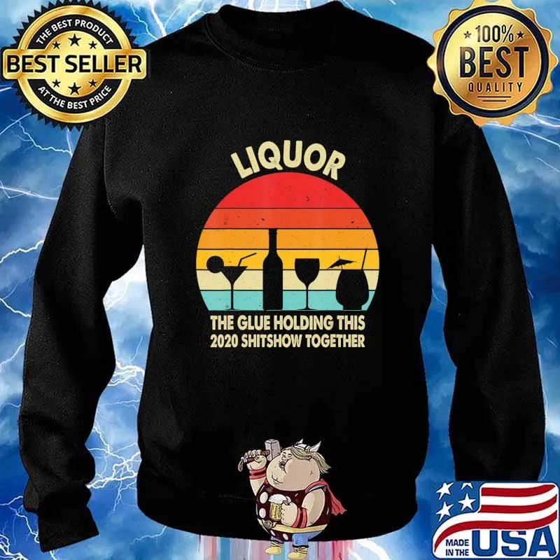 Liquor (Noun) The Glue Holding This 2020 Shitshow Together T-Shirt Sweater