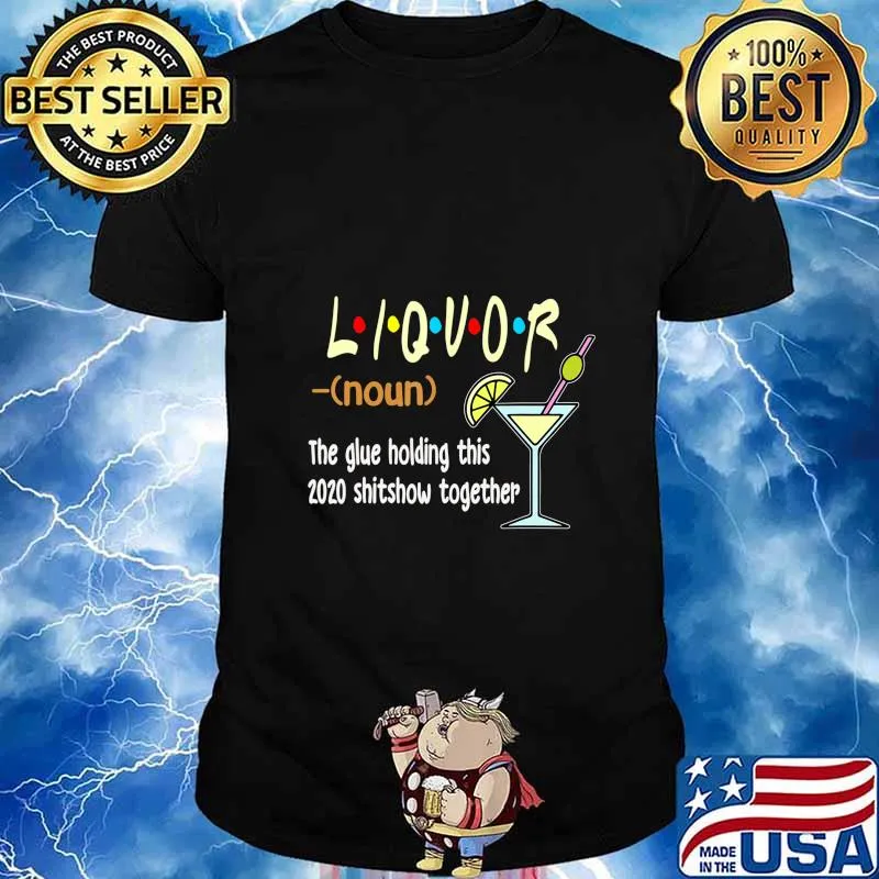 Liquor The Glues Holding This 2020 Shitshow Together Funny T-Shirt