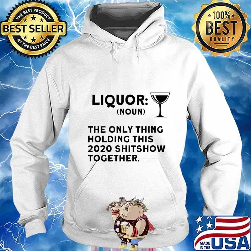 Liquor The Only Thing Holding This 2020 Shitshow Together Premium T-Shirt Hoodie