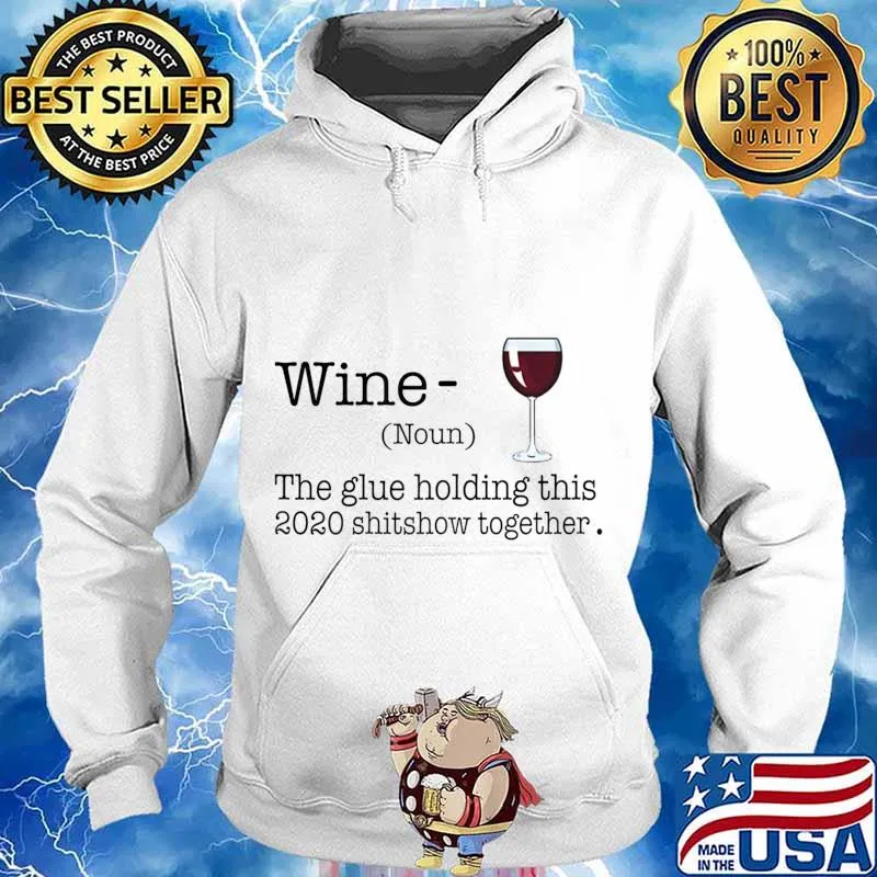 Liquor Wine The Glues Holding This 2020 Shitshow Together T-Shirt Hoodie