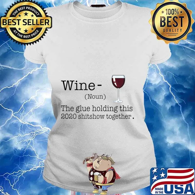 Liquor Wine The Glues Holding This 2020 Shitshow Together T-Shirt Ladies tee