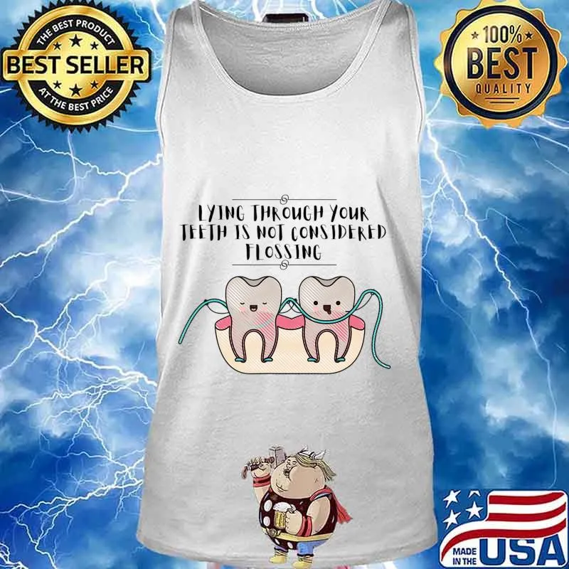 Lying Through Your Teeth Dental T-Shirt Tank top