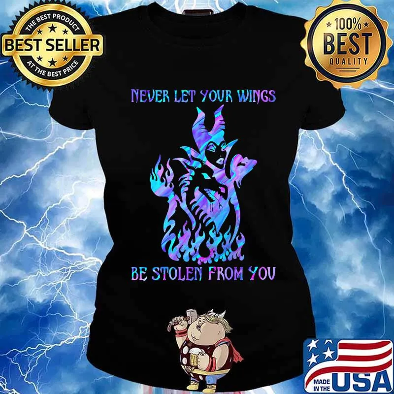 Maleficent never let your wings be stolen from you s Ladies tee