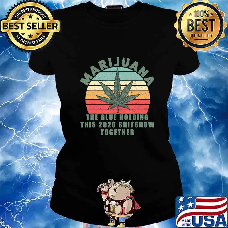 Marijuana The Glue Holding This 2020 Shitshow Together CBD T-Shirt Ladies tee
