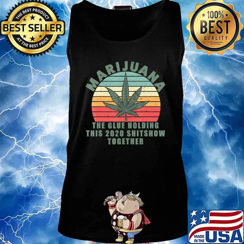 Marijuana The Glue Holding This 2020 Shitshow Together CBD T-Shirt Tank top