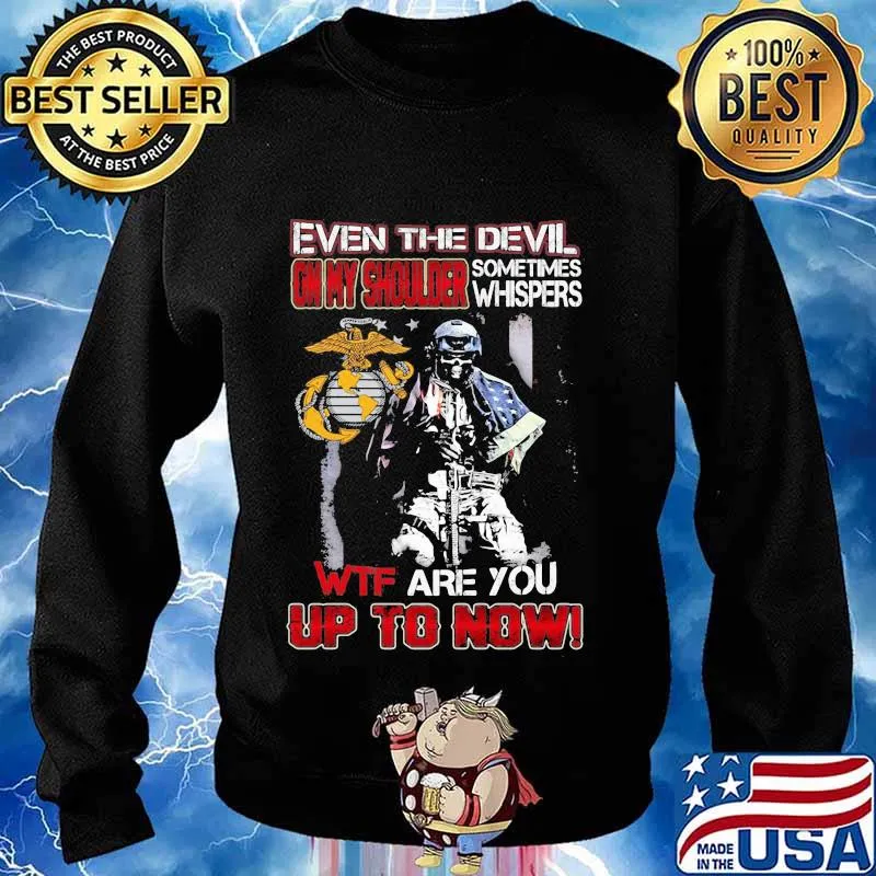 Marine corps even the devil on my shoulder sometimes whispers wtf are you up to now s Sweater