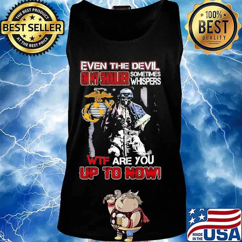 Marine corps even the devil on my shoulder sometimes whispers wtf are you up to now s Tank top
