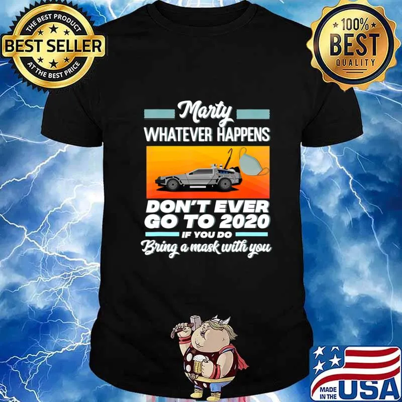Marty Don't Ever Go to 2020 If You do, Bring a Mask Funny T-Shirt
